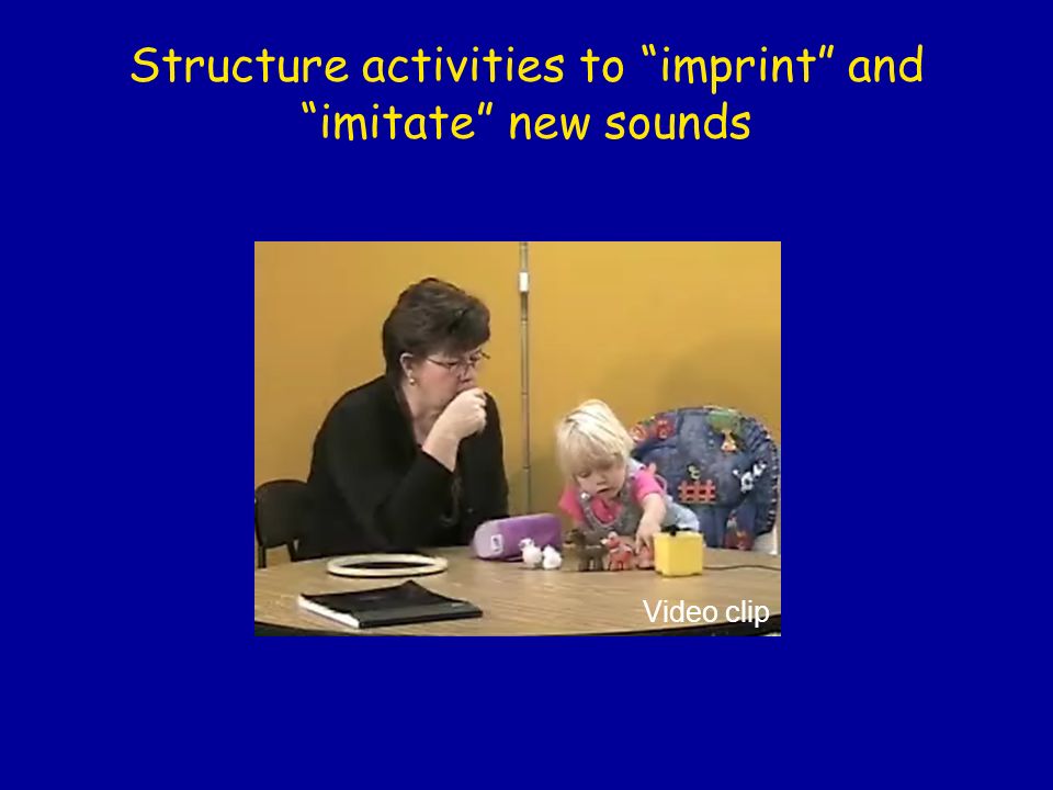 Structure activities to imprint and imitate new sounds Video clip