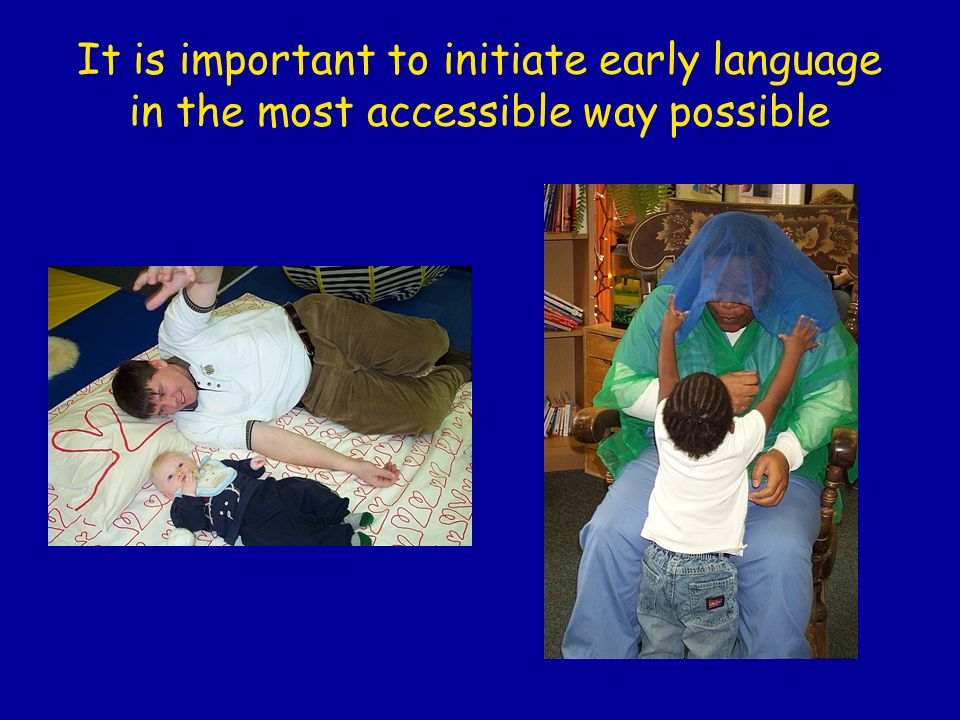 It is important to initiate early language in the most accessible way possible