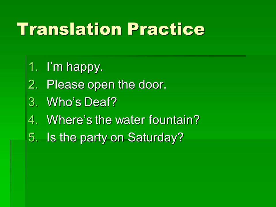 Translation Practice 1.I’m happy. 2.Please open the door.
