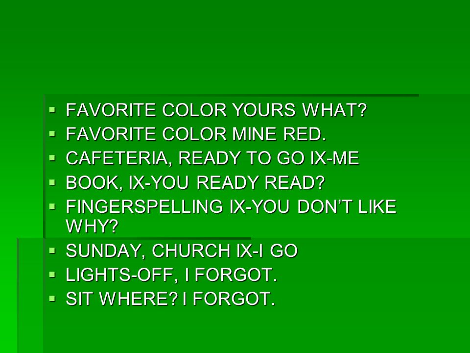  FAVORITE COLOR YOURS WHAT.  FAVORITE COLOR MINE RED.