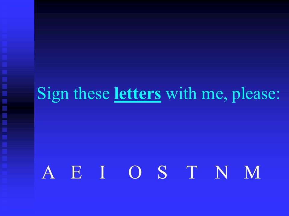 AEIOSTNMAEIOSTNM Sign these letters with me, please: