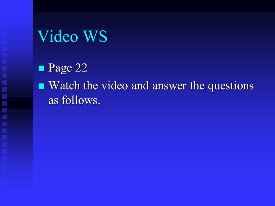 Video WS Page 22 Page 22 Watch the video and answer the questions as follows.