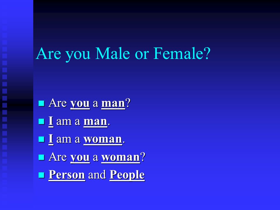 Are you Male or Female. Are you a man. Are you a man.