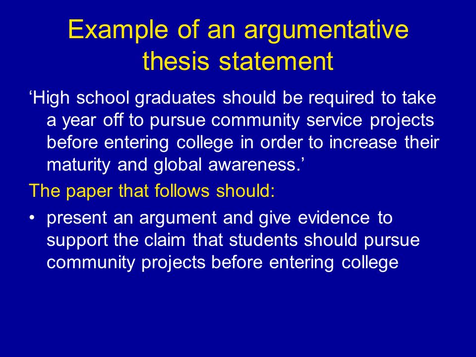 An example of a thesis statement is high school graduates should be required to take a year off