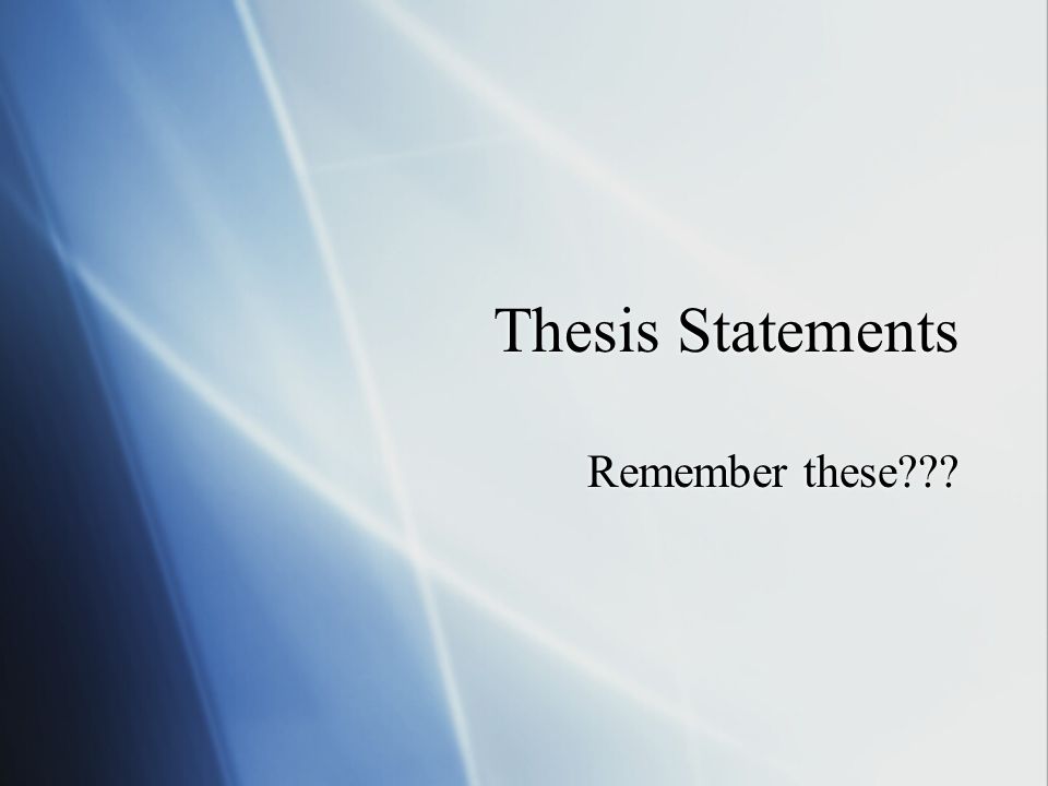 Thesis Statements Remember these