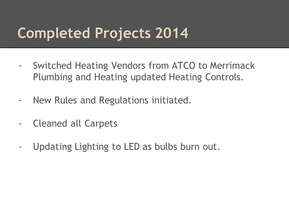 Completed Projects Switched Heating Vendors from ATCO to Merrimack Plumbing and Heating updated Heating Controls.