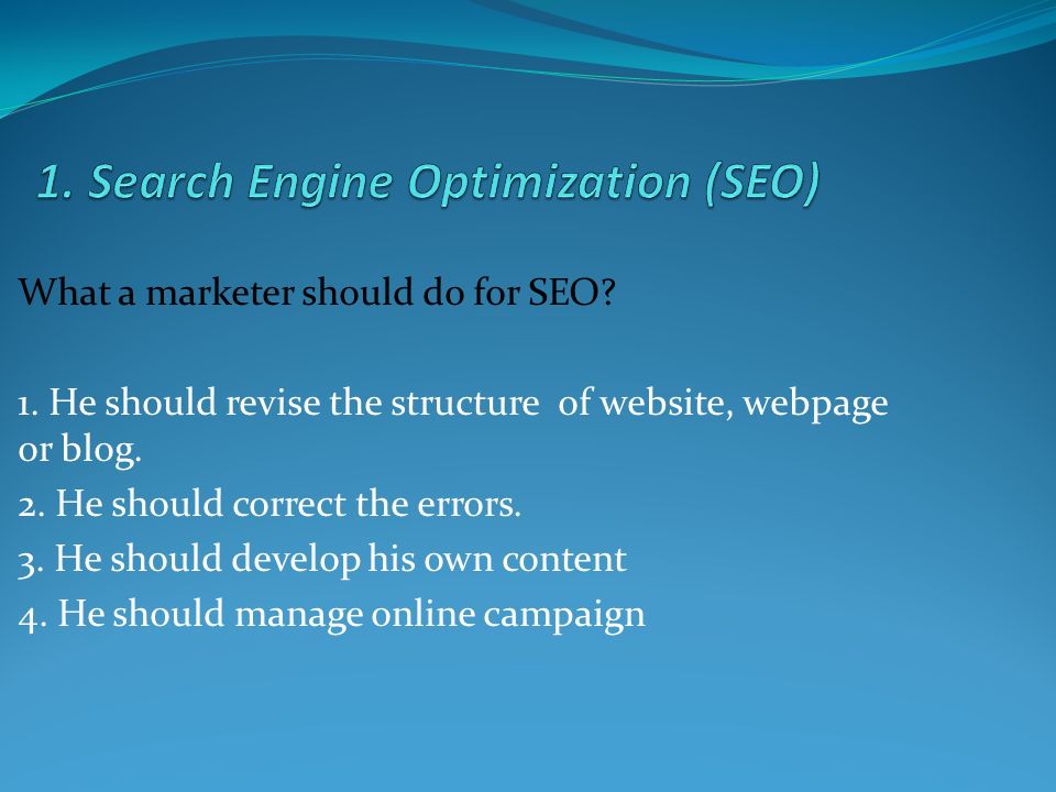 What a marketer should do for SEO. 1. He should revise the structure of website, webpage or blog.