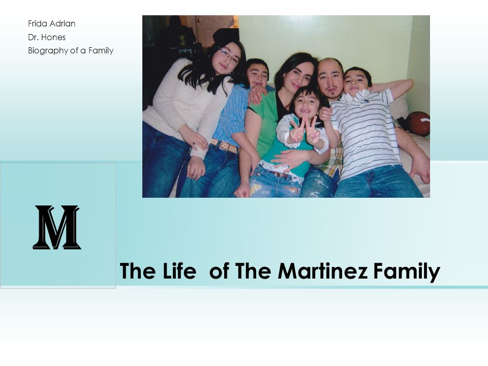 The Life of The Martinez Family Frida Adrian Dr. Hones Biography of a Family M