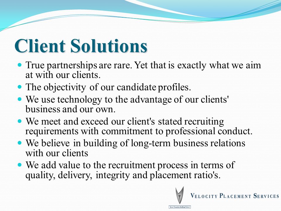 Client Solutions True partnerships are rare. Yet that is exactly what we aim at with our clients.