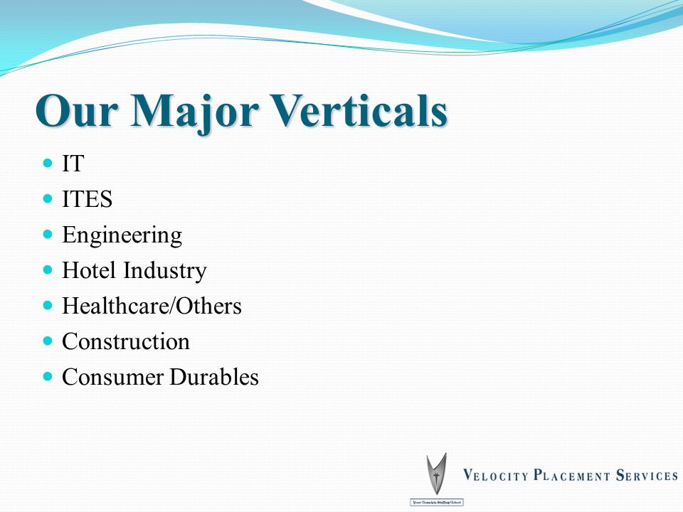 Our Major Verticals IT ITES Engineering Hotel Industry Healthcare/Others Construction Consumer Durables