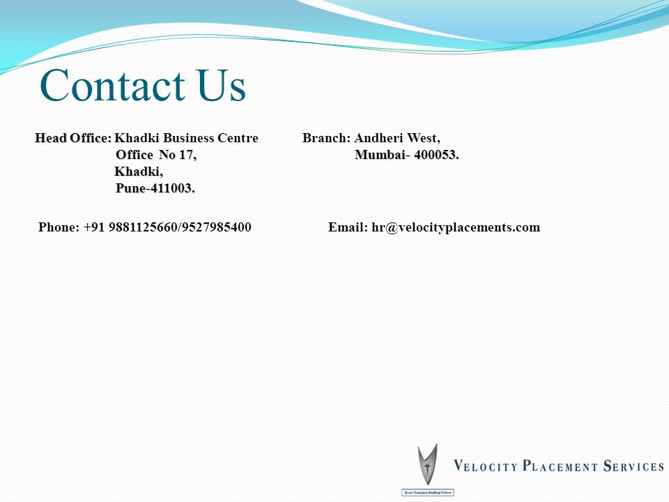 Contact Us Head Office: Head Office: Khadki Business CentreBranch: Andheri West, Office No 17, Mumbai