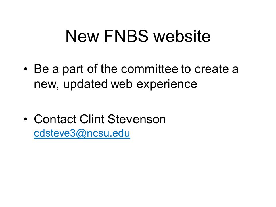 New FNBS website Be a part of the committee to create a new, updated web experience Contact Clint Stevenson
