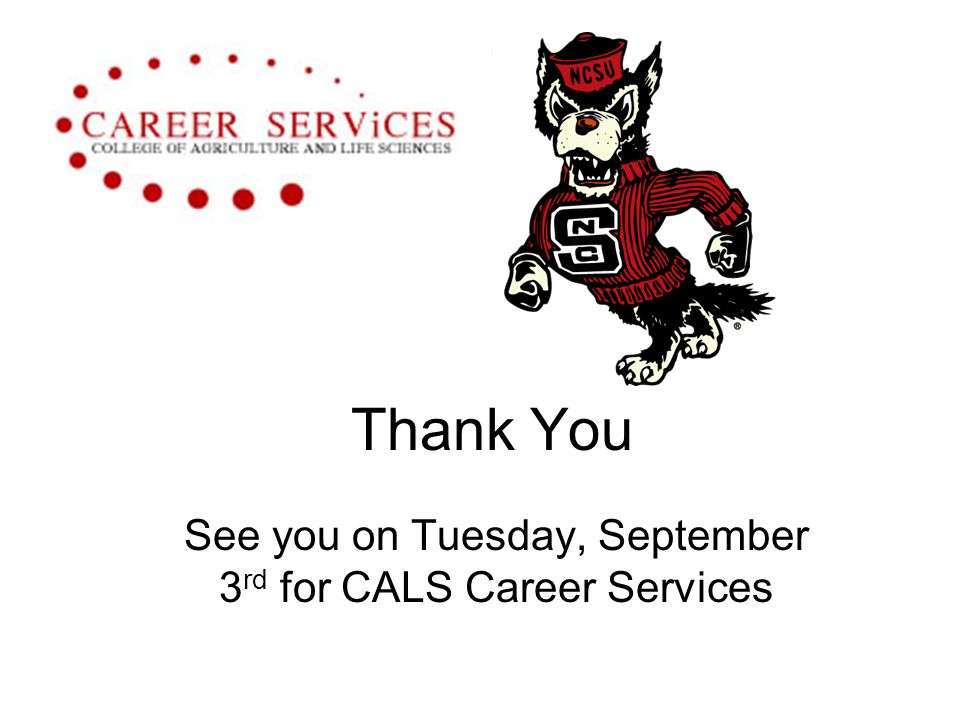 Thank You See you on Tuesday, September 3 rd for CALS Career Services