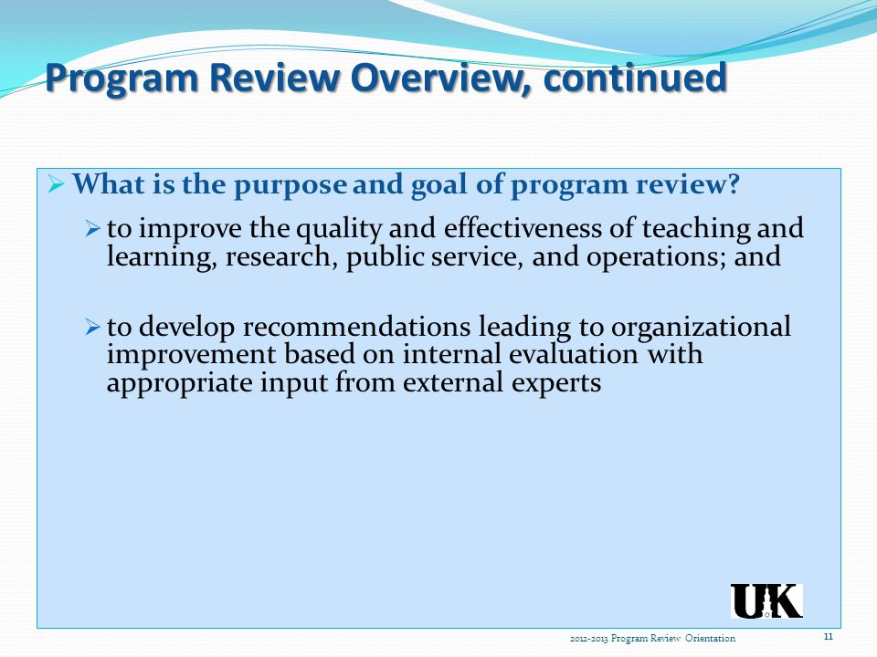 Program Review Overview, continued  What is the purpose and goal of program review.