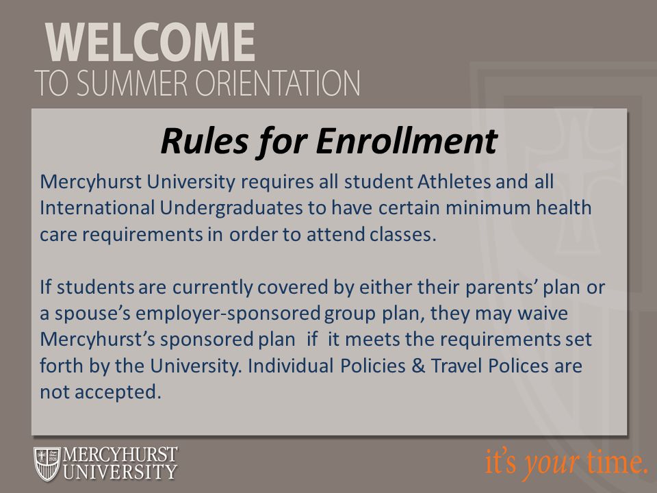 Rules for Enrollment Mercyhurst University requires all student Athletes and all International Undergraduates to have certain minimum health care requirements in order to attend classes.
