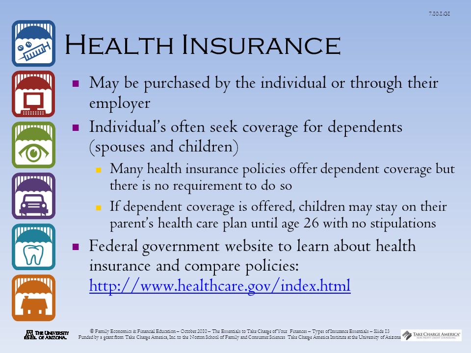 © Family Economics & Financial Education – October 2010 – The Essentials to Take Charge of Your Finances – Types of Insurance Essentials – Slide 13 Funded by a grant from Take Charge America, Inc.
