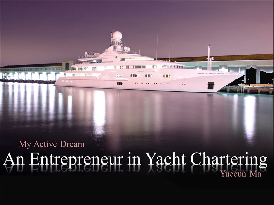An Entrepreneur in Yacht Charter Business My Active Dream Yuecun Ma