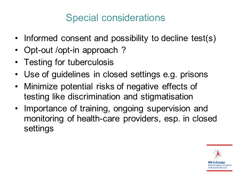 Special considerations Informed consent and possibility to decline test(s) Opt-out /opt-in approach .
