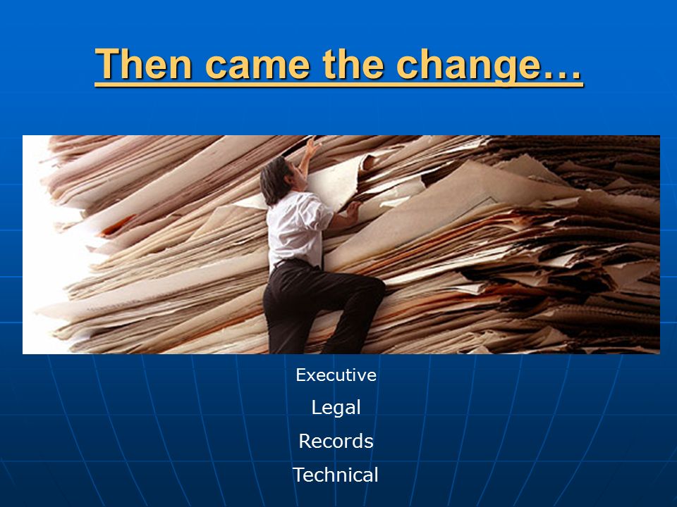 Then came the change… Executive Legal Records Technical