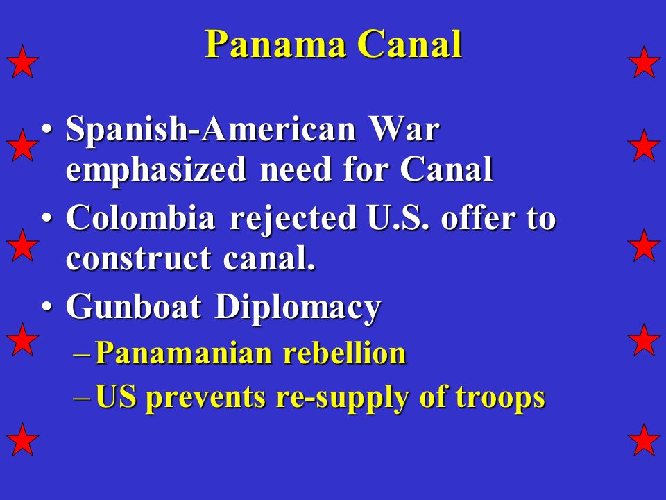 Panama Canal Spanish-American War emphasized need for CanalSpanish-American War emphasized need for Canal Colombia rejected U.S.