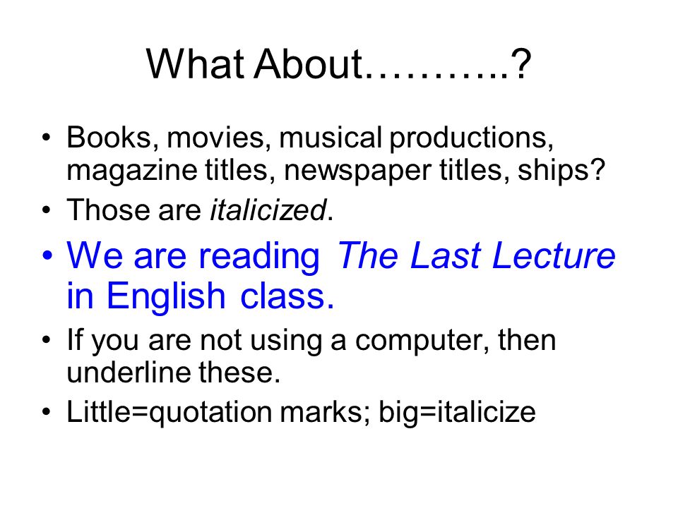 What About………... Books, movies, musical productions, magazine titles, newspaper titles, ships.
