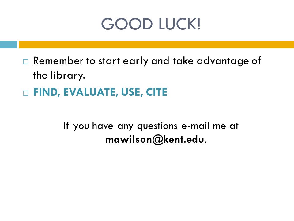 GOOD LUCK.  Remember to start early and take advantage of the library.