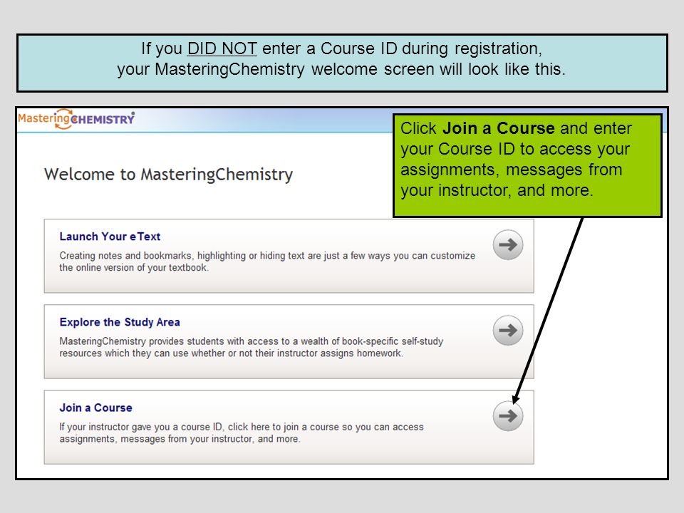 If you DID NOT enter a Course ID during registration, your MasteringChemistry welcome screen will look like this.