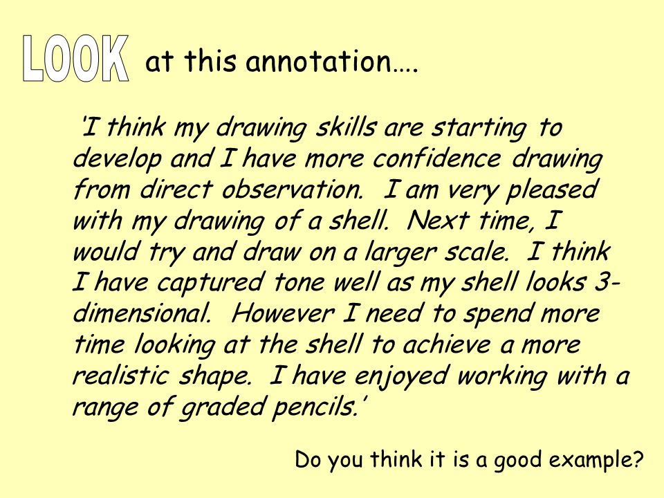 ‘I think my drawing skills are starting to develop and I have more confidence drawing from direct observation.