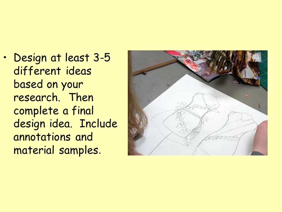Design at least 3-5 different ideas based on your research.