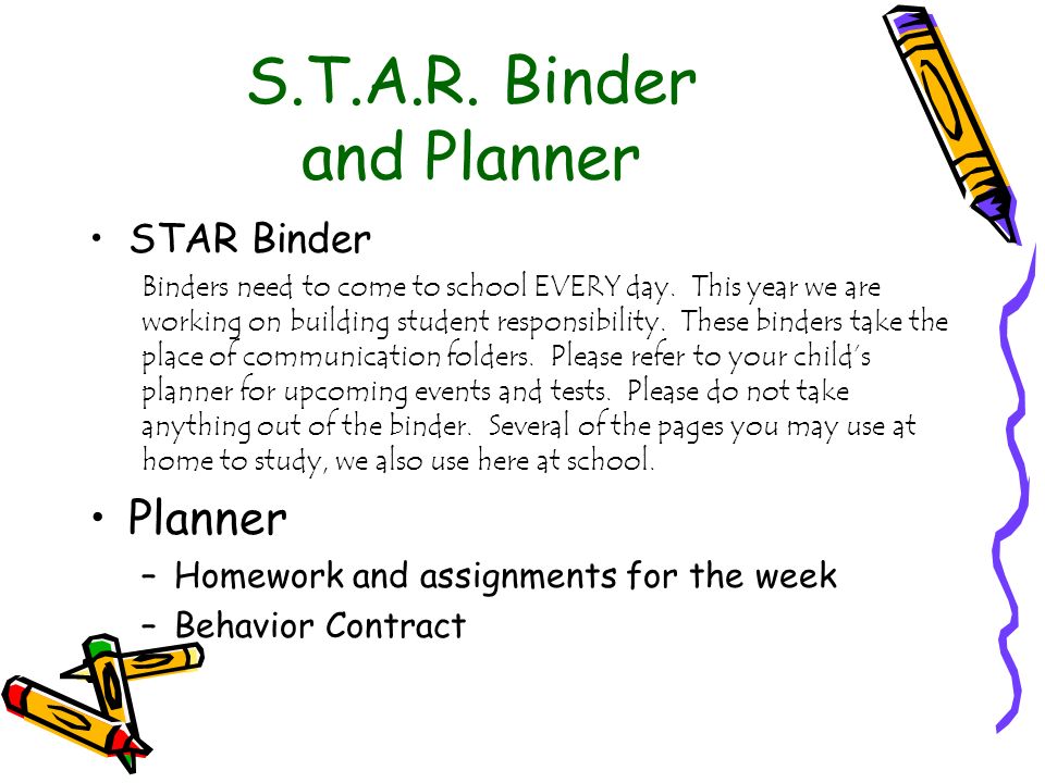 S.T.A.R. Binder and Planner STAR Binder Binders need to come to school EVERY day.