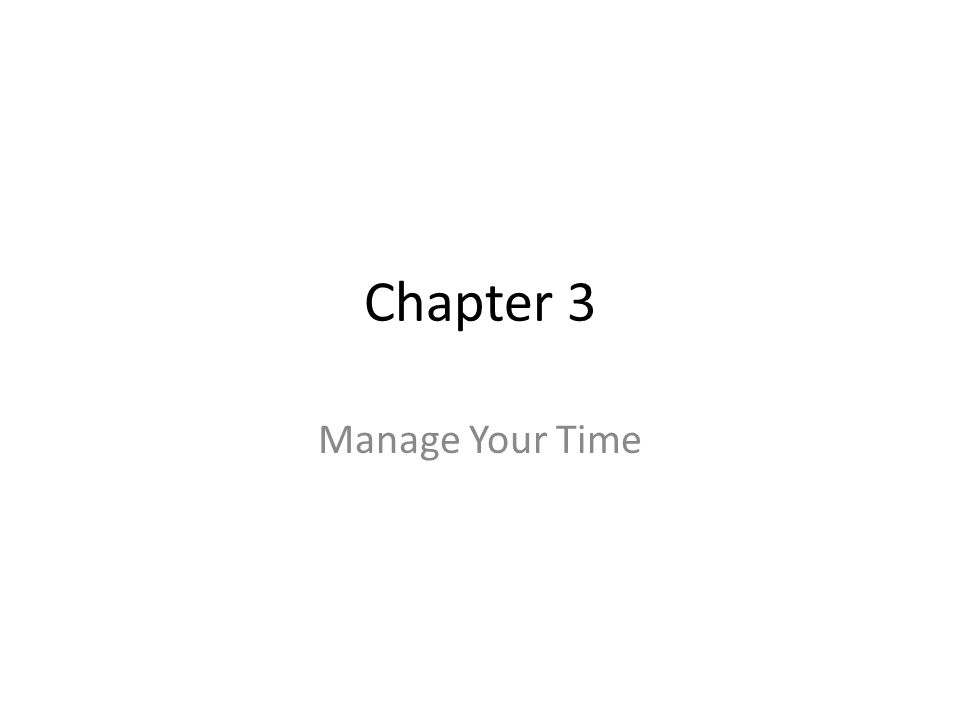 Chapter 3 Manage Your Time