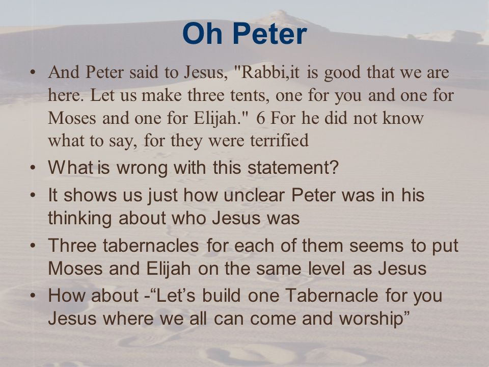 Oh Peter And Peter said to Jesus, Rabbi,it is good that we are here.