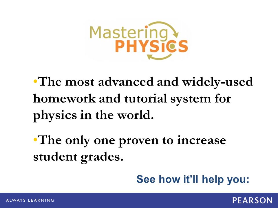 The most advanced and widely-used homework and tutorial system for physics in the world.