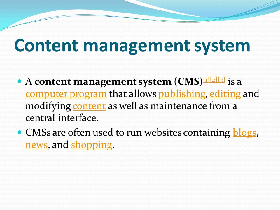 Content management system A content management system (CMS) [1][2][3] is a computer program that allows publishing, editing and modifying content as well as maintenance from a central interface.