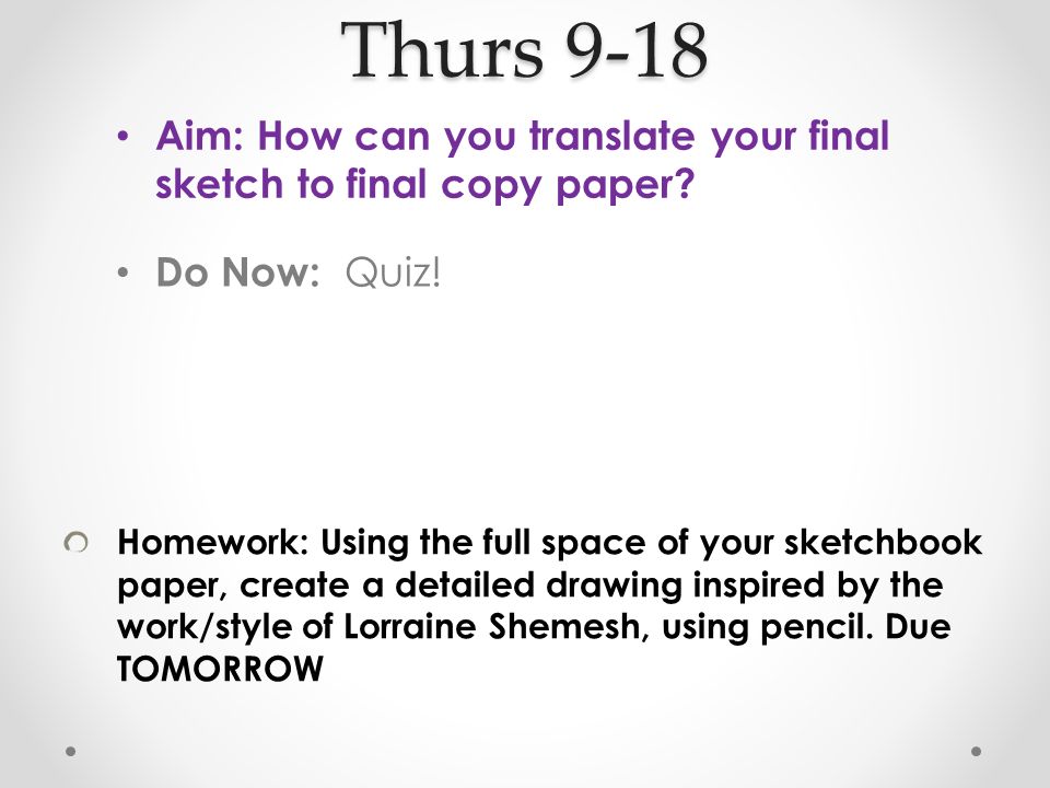 Thurs 9-18 Aim: How can you translate your final sketch to final copy paper.