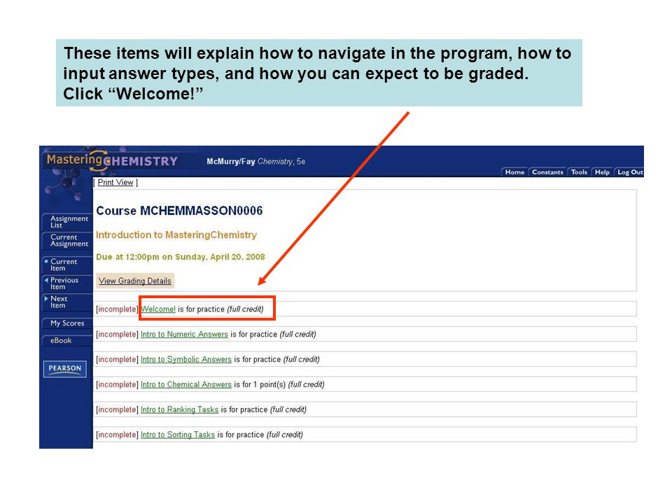 These items will explain how to navigate in the program, how to input answer types, and how you can expect to be graded.