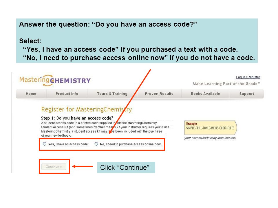Answer the question: Do you have an access code Select: Yes, I have an access code if you purchased a text with a code.