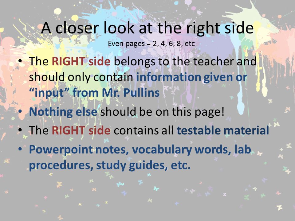 A closer look at the right side The RIGHT side belongs to the teacher and should only contain information given or input from Mr.