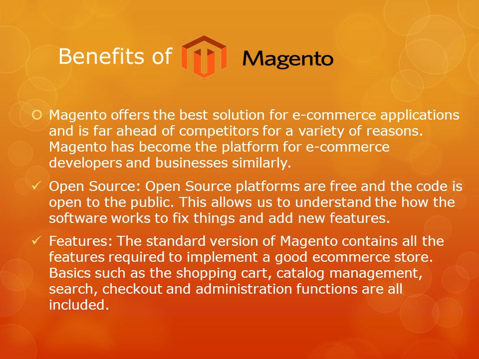 Benefits of  Magento offers the best solution for e-commerce applications and is far ahead of competitors for a variety of reasons.