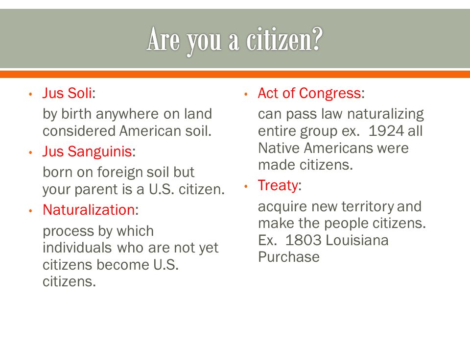 Jus Soli: by birth anywhere on land considered American soil.
