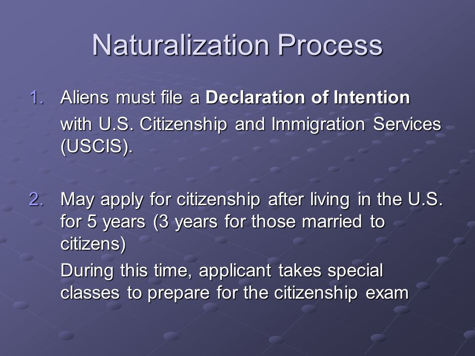 Naturalization Process 1.Aliens must file a Declaration of Intention with U.S.