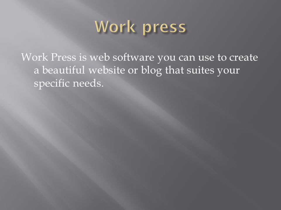 Work Press is web software you can use to create a beautiful website or blog that suites your specific needs.