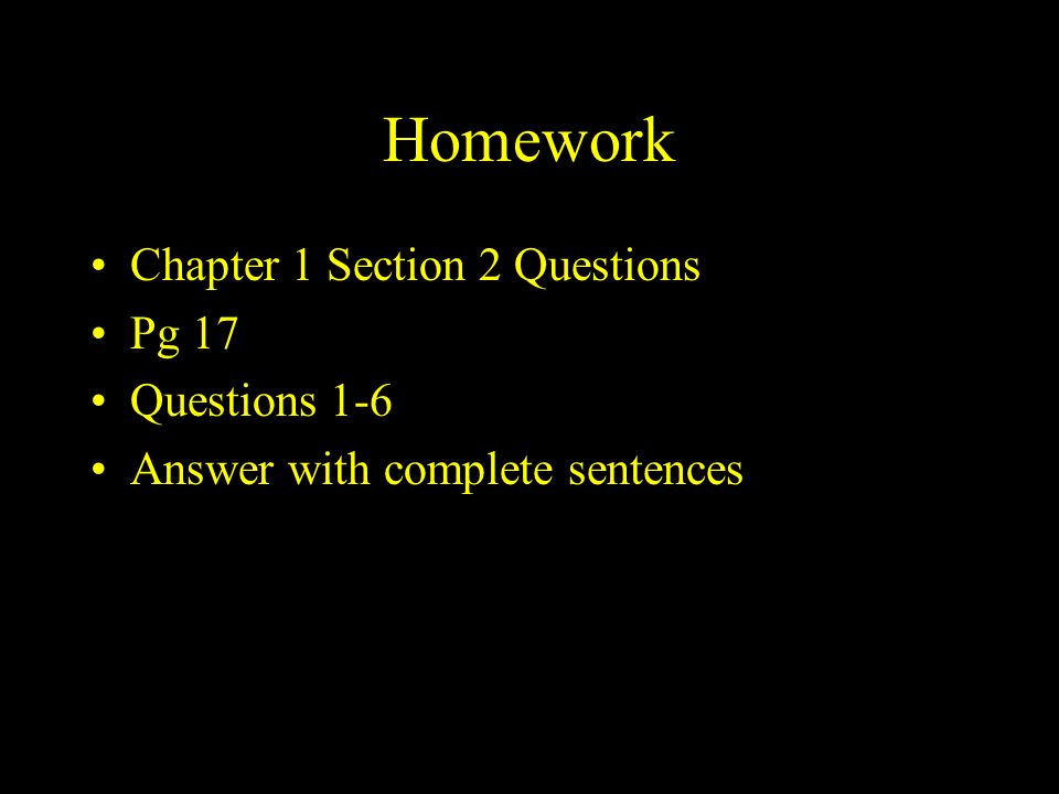 Homework Chapter 1 Section 2 Questions Pg 17 Questions 1-6 Answer with complete sentences
