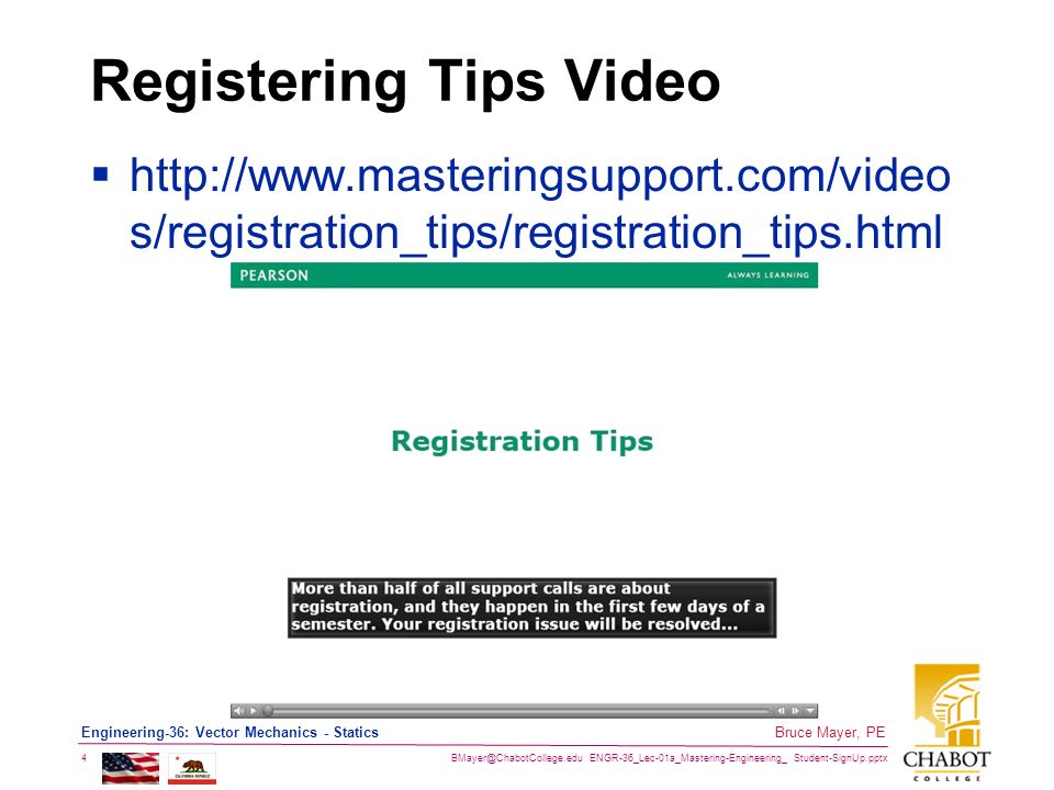 ENGR-36_Lec-01a_Mastering-Engineering_ Student-SignUp.pptx 4 Bruce Mayer, PE Engineering-36: Vector Mechanics - Statics Registering Tips Video    s/registration_tips/registration_tips.html
