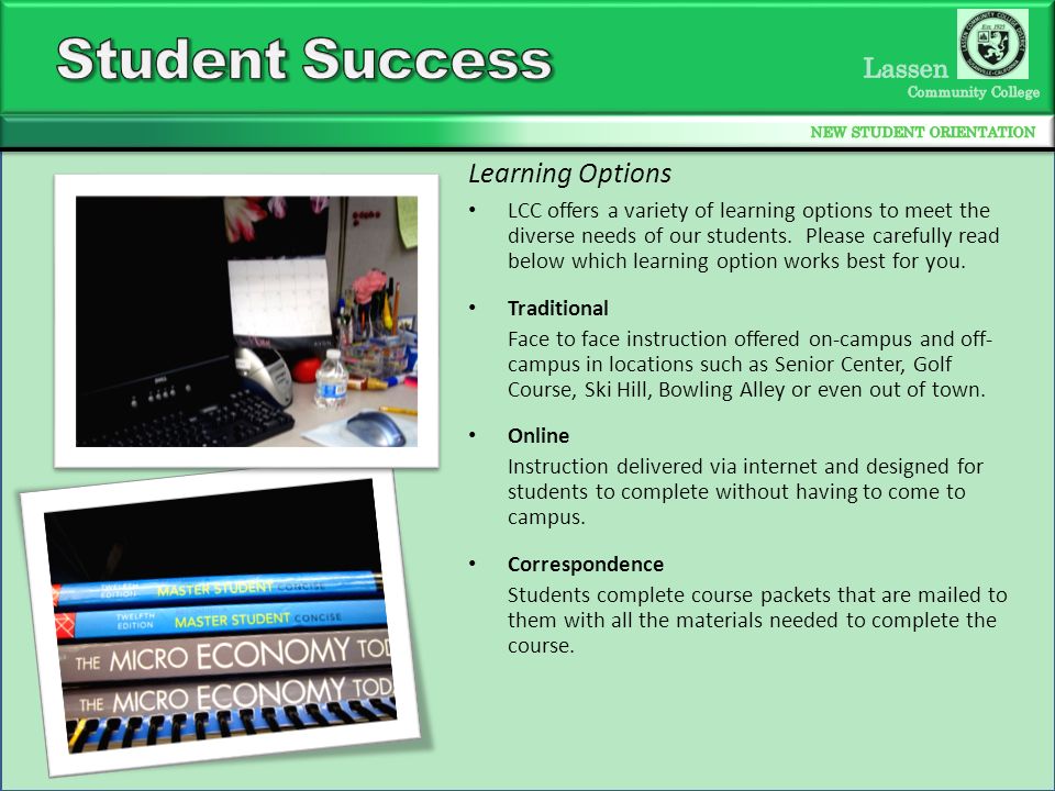 LCC offers a variety of learning options to meet the diverse needs of our students.