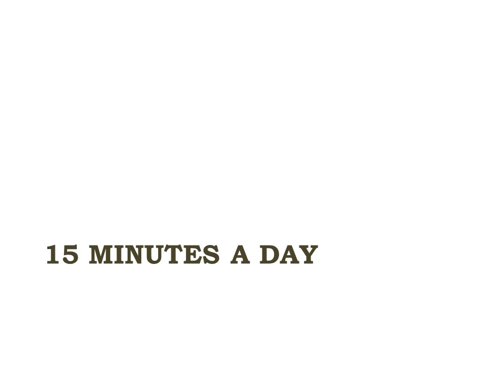 15 MINUTES A DAY