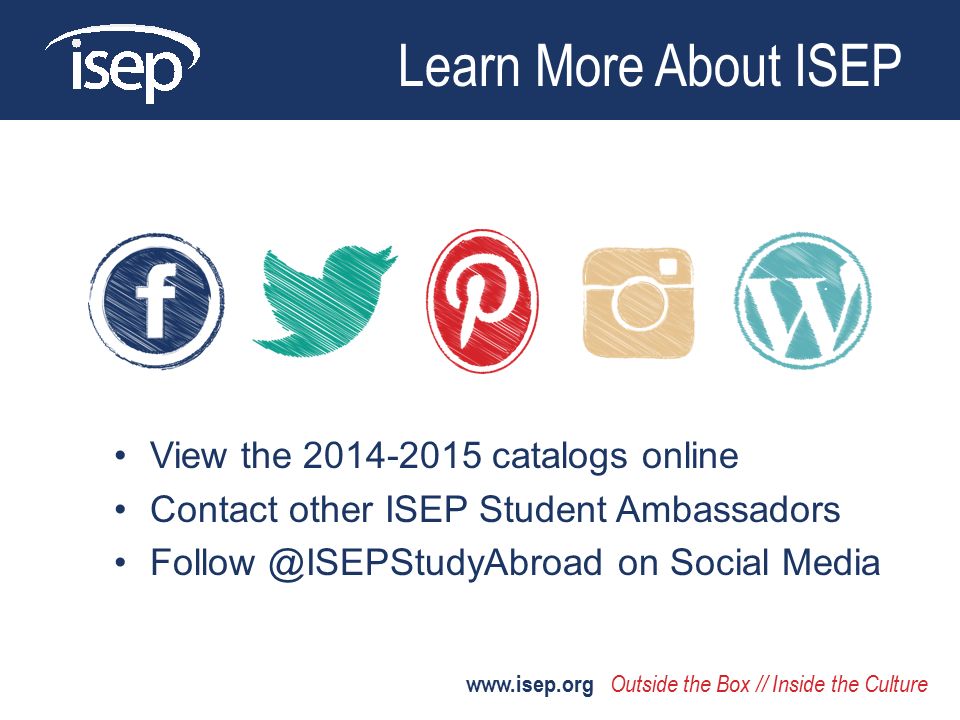 View the catalogs online Contact other ISEP Student Ambassadors on Social Media Learn More About ISEP   Outside the Box // Inside the Culture