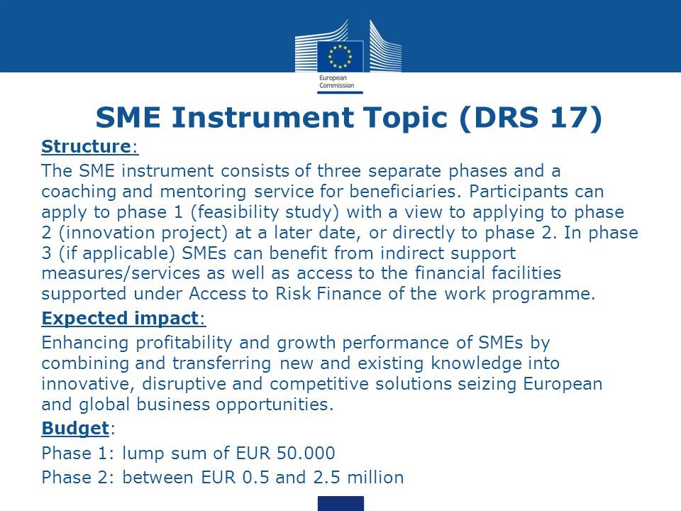 SME Instrument Topic (DRS 17) Structure: The SME instrument consists of three separate phases and a coaching and mentoring service for beneficiaries.