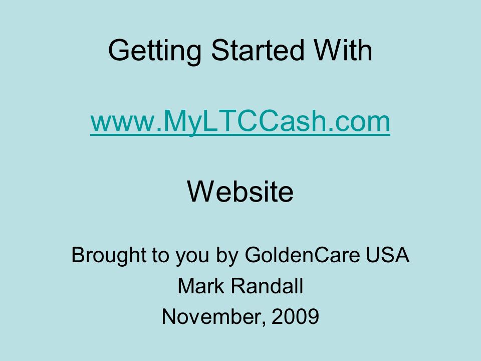Getting Started With   Website   Brought to you by GoldenCare USA Mark Randall November, 2009
