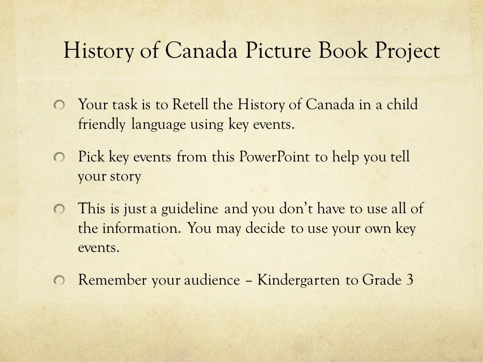 History of Canada Picture Book Project Your task is to Retell the History of Canada in a child friendly language using key events.